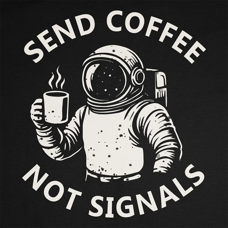 T-shirt Send Coffee Not Signals